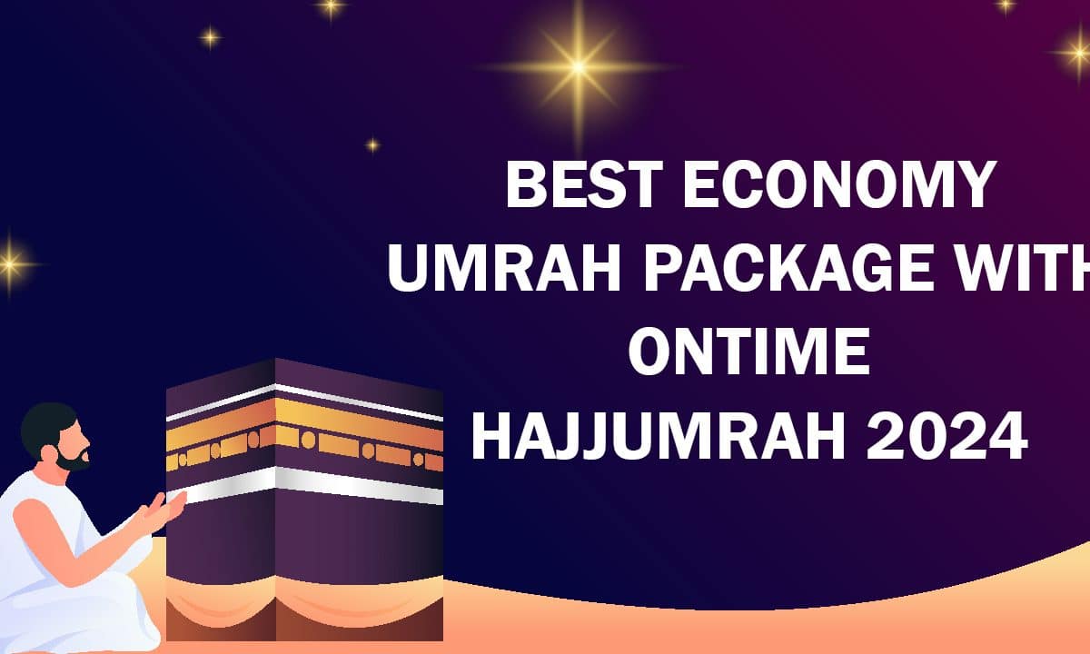 Best Economy Umrah Package with Ontime HajjUmrah 2024