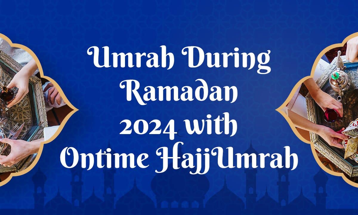 Umrah During Ramadan 2024 with Ontime HajjUmrah