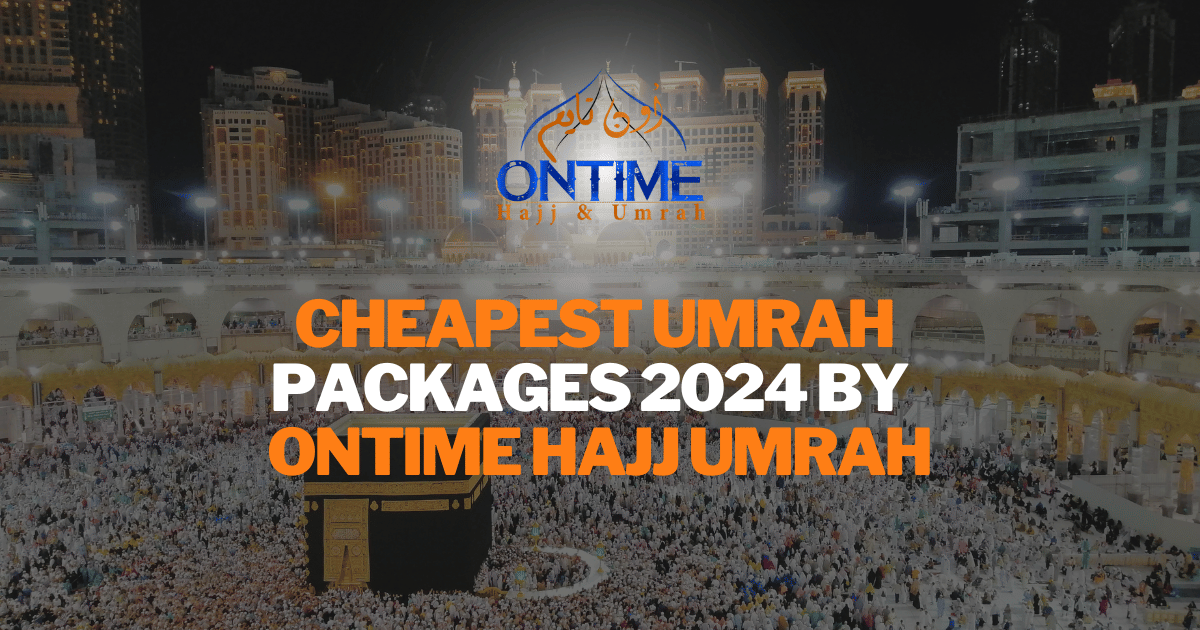 Best Cheapest Umrah Packages 2024 By Ontime Hajj Umrah