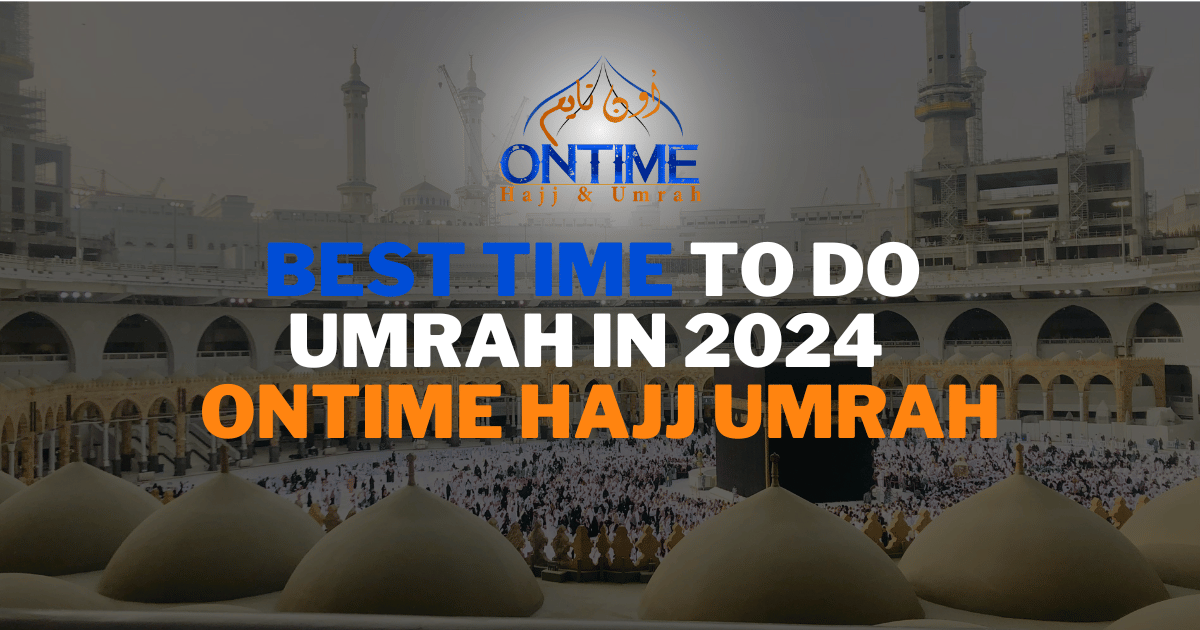Best Time to Do Umrah in 2024 – Ontime Hajj Umrah