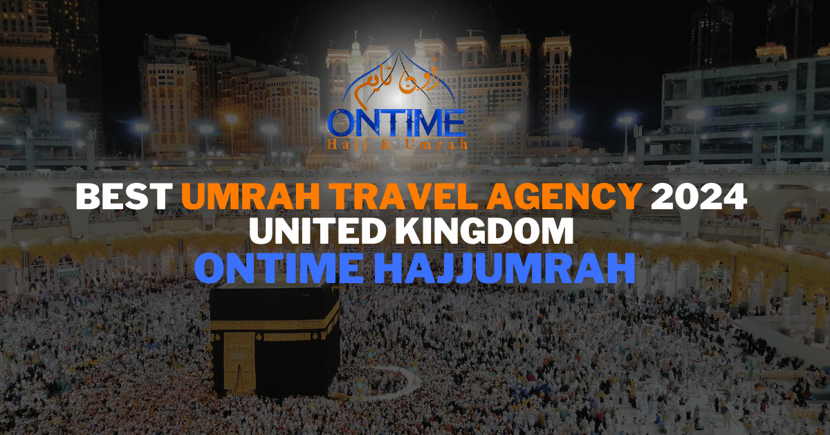 Best Umrah Travel Agency 2024 United Kingdom – Ontime HajjUmrah